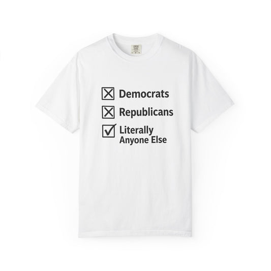 Literally Anyone Else T-Shirt — Anti-Partisan Political Graphic Tee