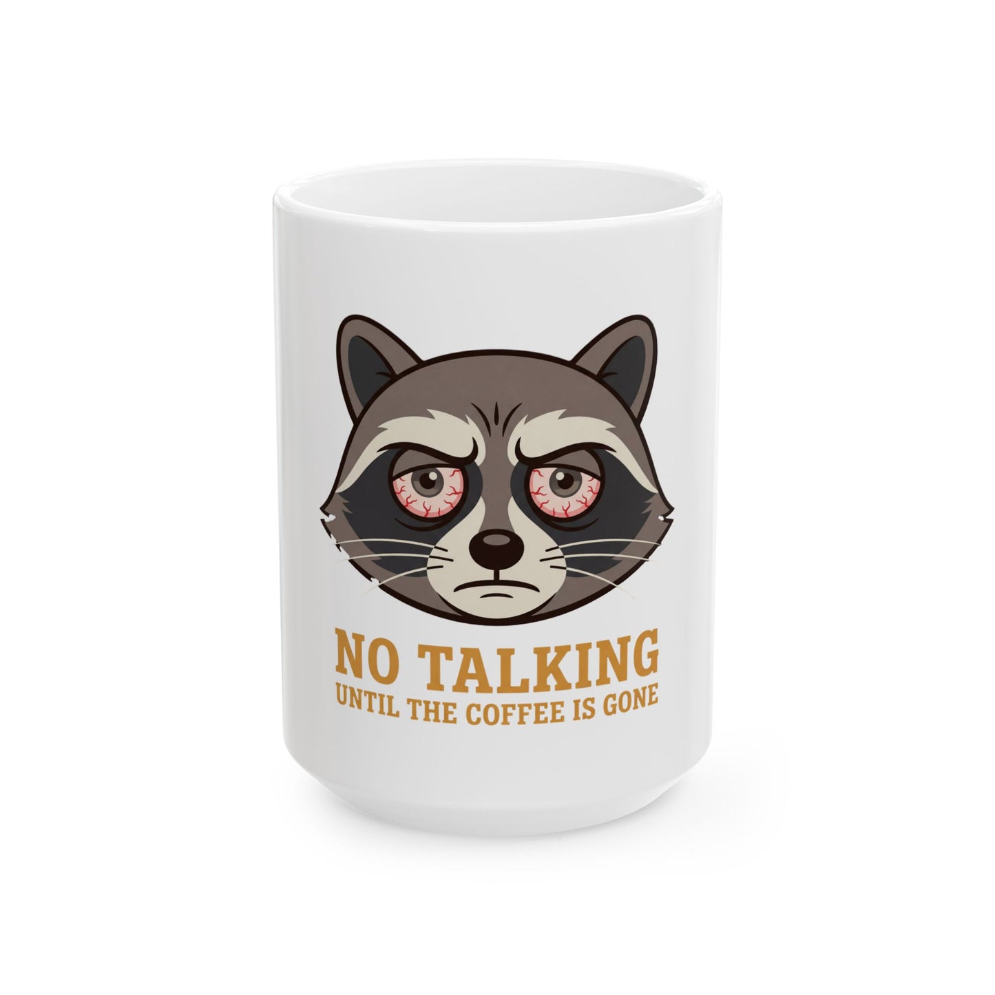 No Talking Coffee Mug — Grumpy Raccoon Ceramic Mug (11oz & 15oz)
