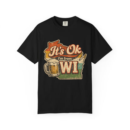 It's Ok I'm From WI T-Shirt