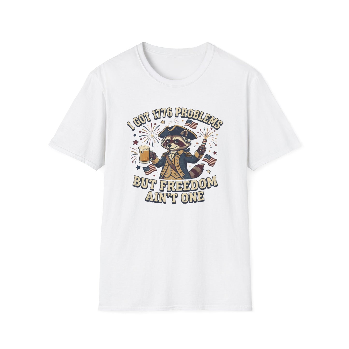 1776 Problems Patriotic T-Shirt — “I Got 1776 Problems But Freedom Ain't One”