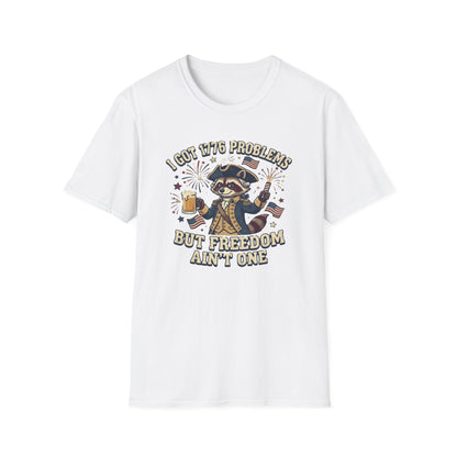 1776 Problems Patriotic T-Shirt — “I Got 1776 Problems But Freedom Ain't One”