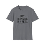 Day Drinking Is a Skill T-Shirt