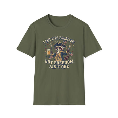 1776 Problems Patriotic T-Shirt — “I Got 1776 Problems But Freedom Ain't One”