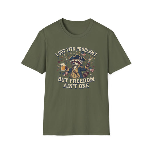 1776 Problems Patriotic T-Shirt — “I Got 1776 Problems But Freedom Ain't One”