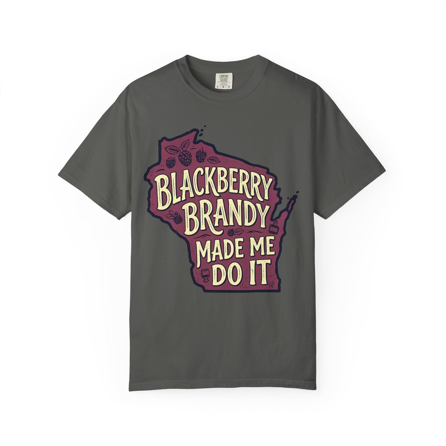 Blackberry Brandy Made Me Do It Shirt - Funny Wisconsin Drinking Tee