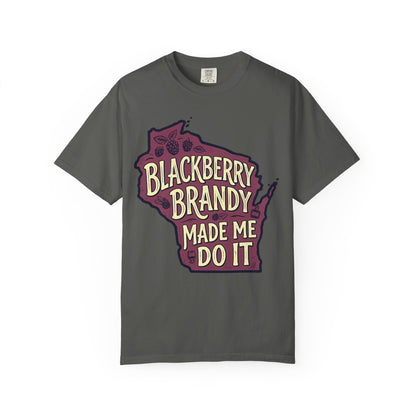 Blackberry Brandy Made Me Do It Shirt - Funny Wisconsin Drinking Tee