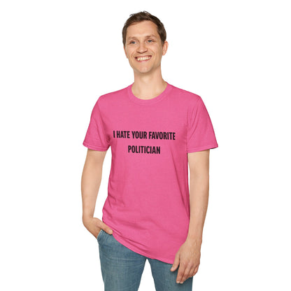 I Hate Your Favorite Politician T-Shirt