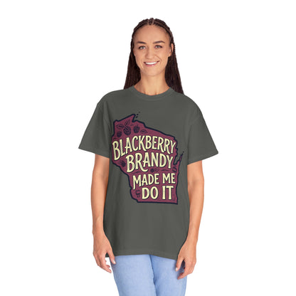 Blackberry Brandy Made Me Do It Shirt - Funny Wisconsin Drinking Tee