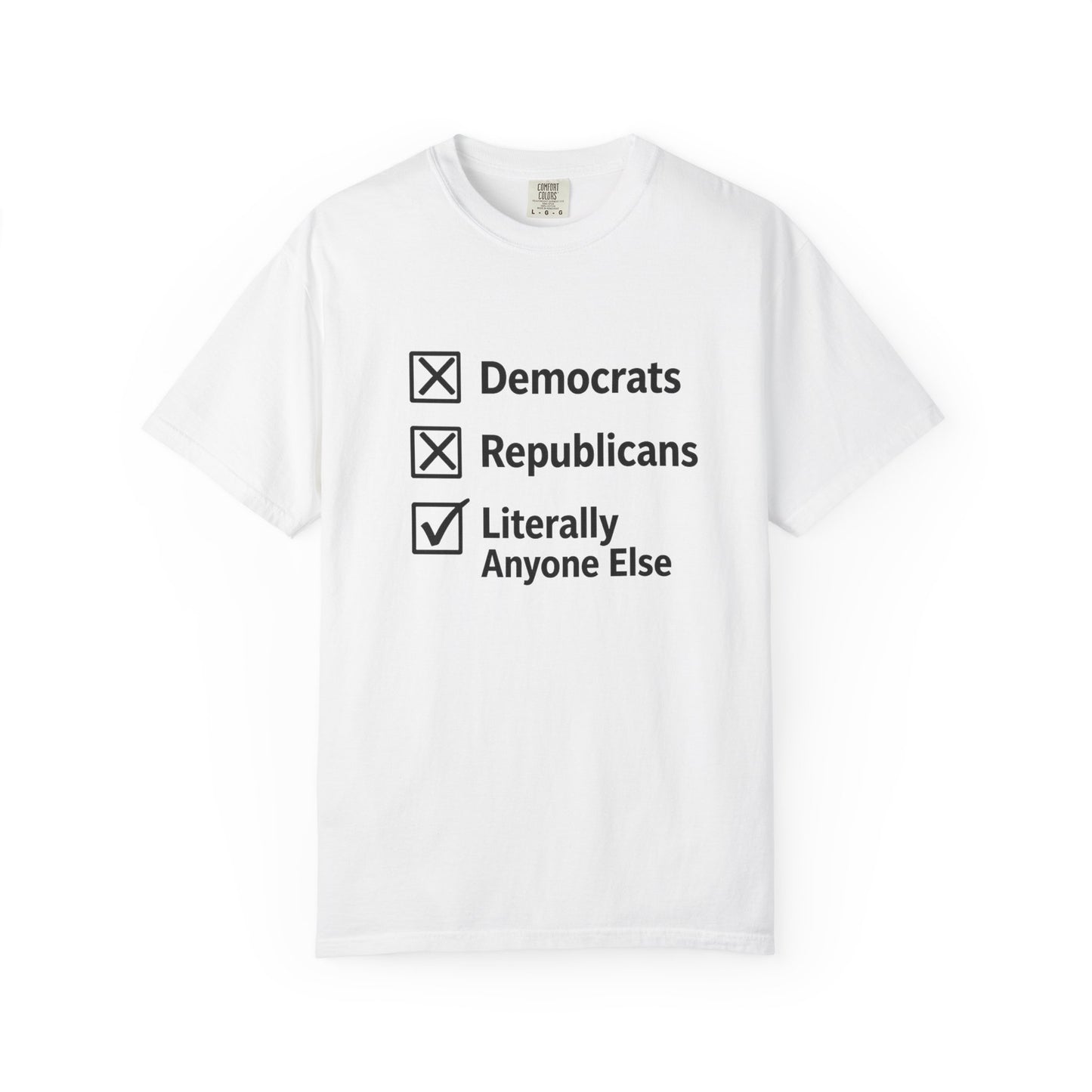 Literally Anyone Else T-Shirt — Anti-Partisan Political Graphic Tee