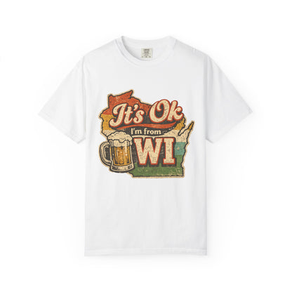 It's Ok I'm From WI T-Shirt
