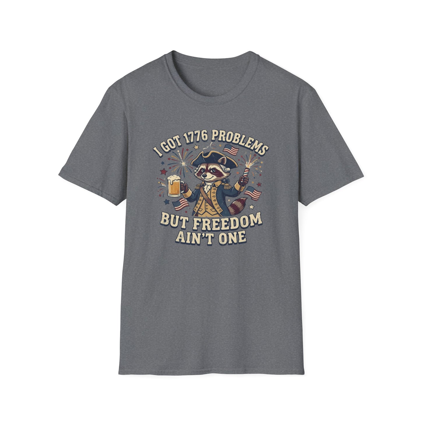 1776 Problems Patriotic T-Shirt — “I Got 1776 Problems But Freedom Ain't One”