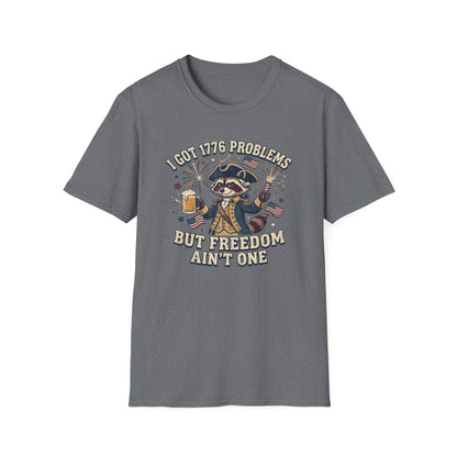1776 Problems Patriotic T-Shirt — “I Got 1776 Problems But Freedom Ain't One”