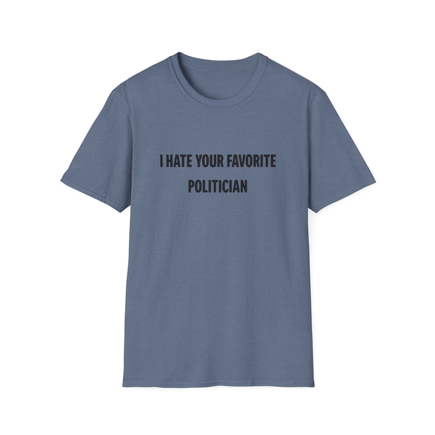 I Hate Your Favorite Politician T-Shirt