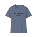 I Hate Your Favorite Politician T-Shirt
