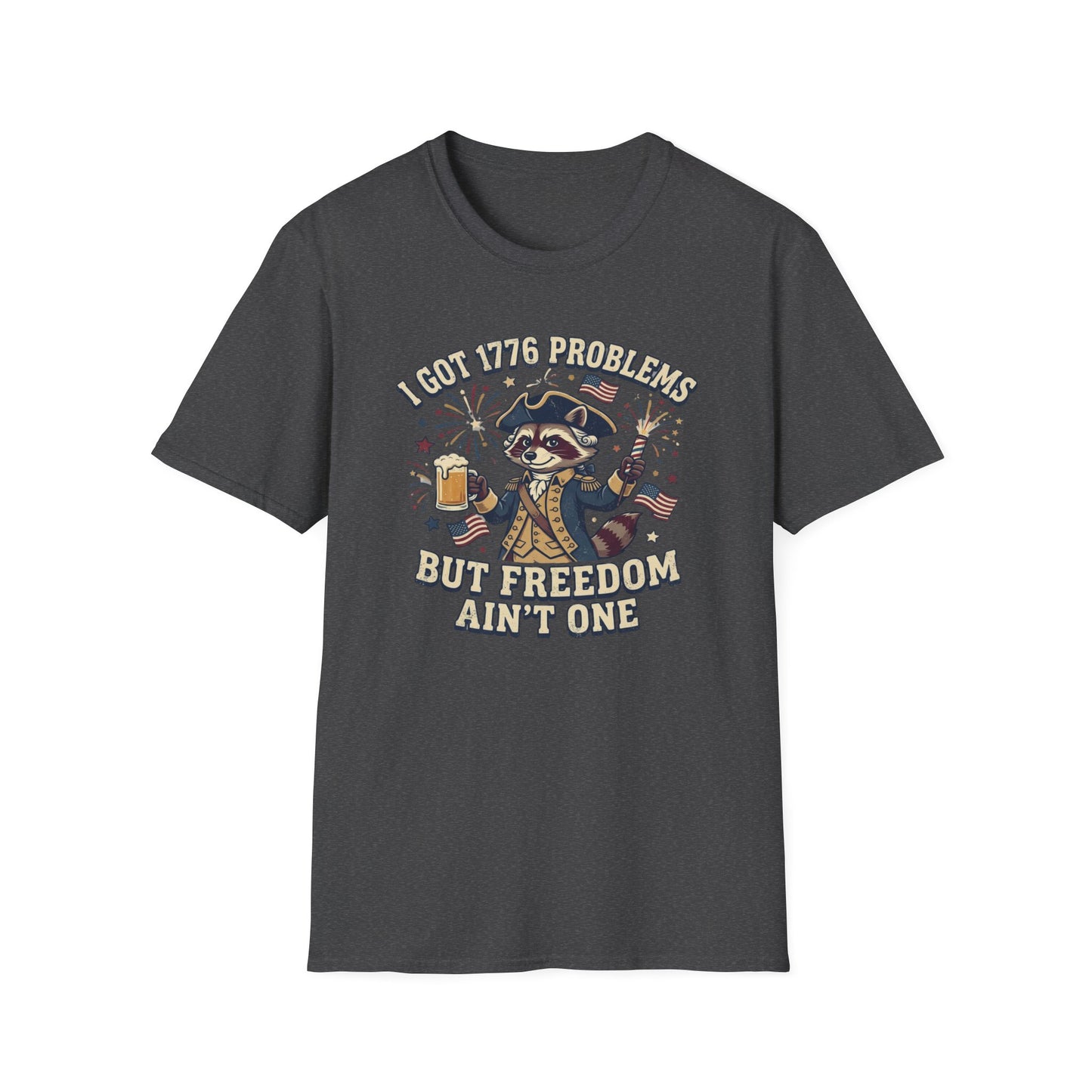 1776 Problems Patriotic T-Shirt — “I Got 1776 Problems But Freedom Ain't One”