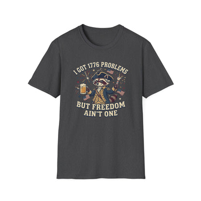 1776 Problems Patriotic T-Shirt — “I Got 1776 Problems But Freedom Ain't One”