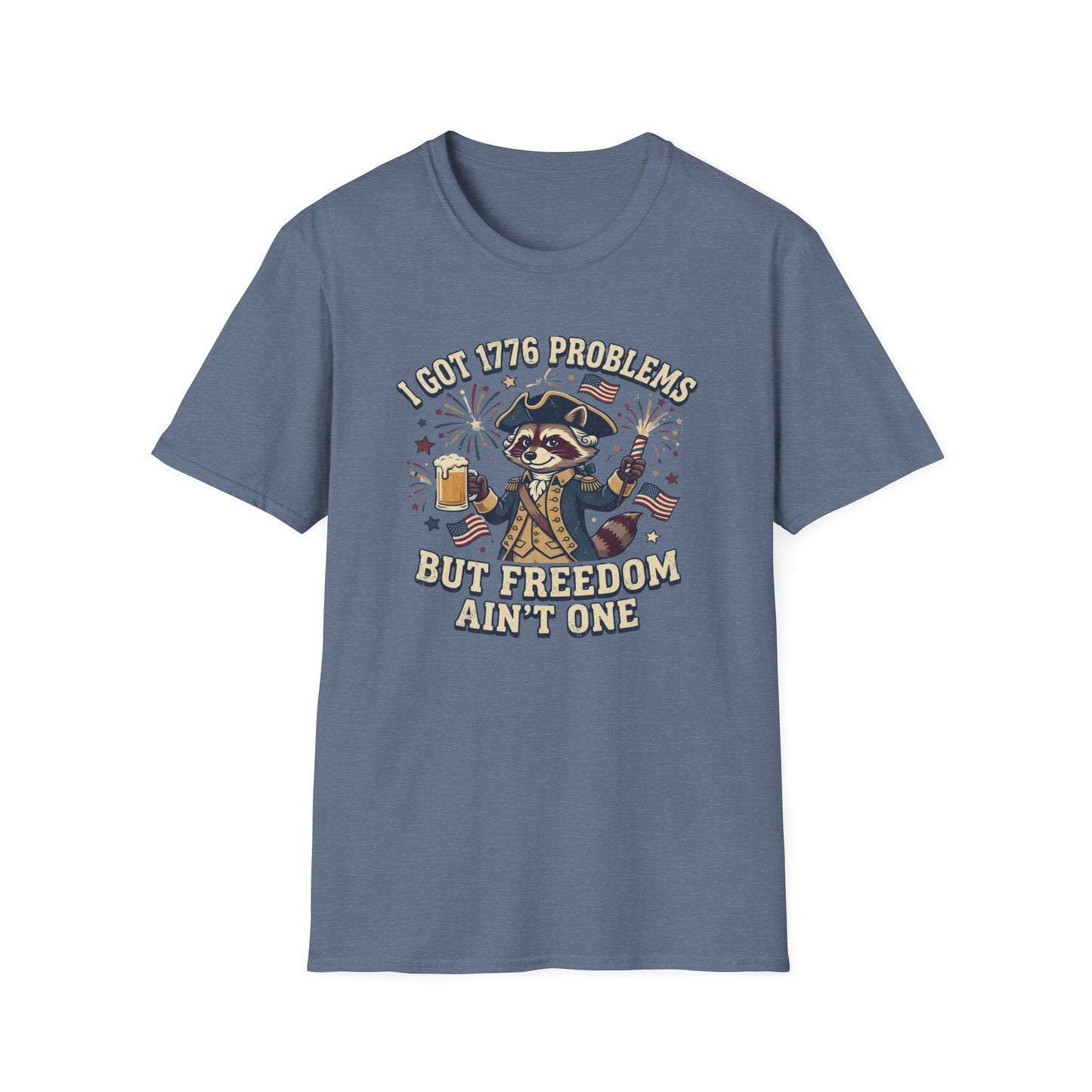 1776 Problems Patriotic T-Shirt — “I Got 1776 Problems But Freedom Ain't One”