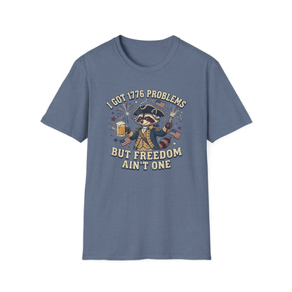 1776 Problems Patriotic T-Shirt — “I Got 1776 Problems But Freedom Ain't One”