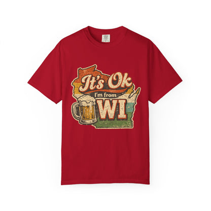 It's Ok I'm From WI T-Shirt