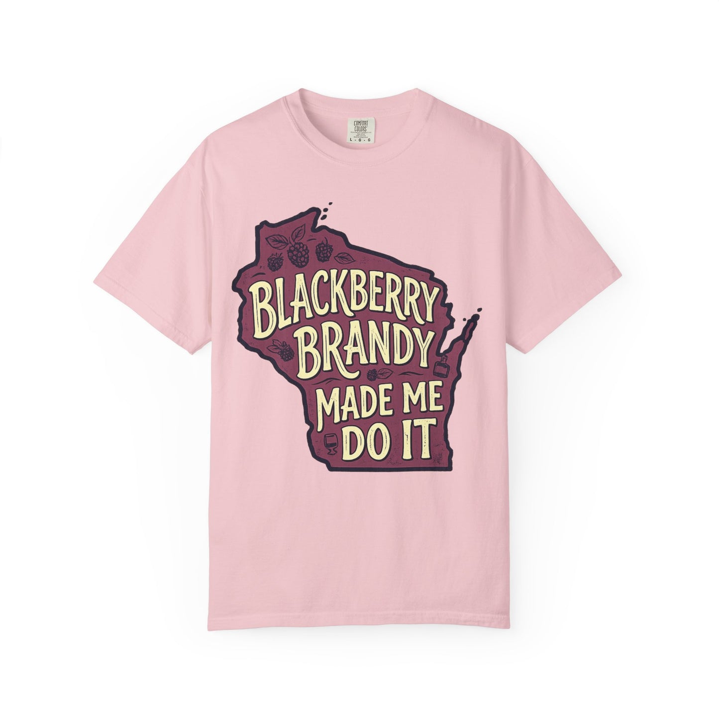 Blackberry Brandy Made Me Do It Shirt - Funny Wisconsin Drinking Tee
