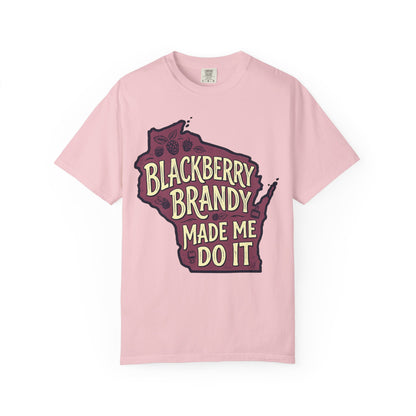 Blackberry Brandy Made Me Do It Shirt - Funny Wisconsin Drinking Tee