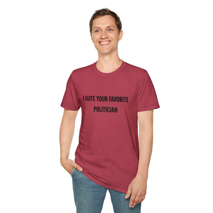 I Hate Your Favorite Politician T-Shirt