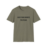 I Hate Your Favorite Politician T-Shirt