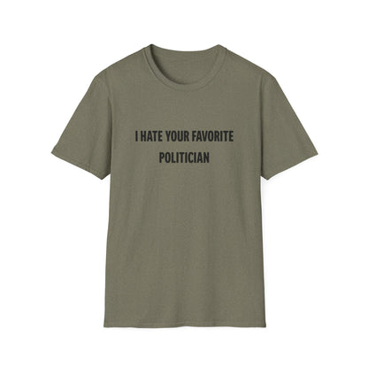 I Hate Your Favorite Politician T-Shirt