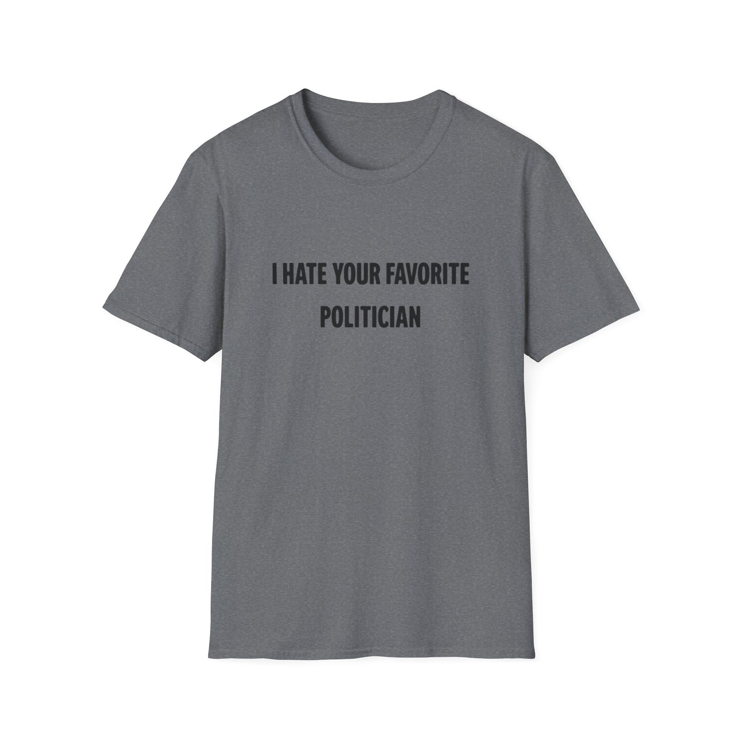 I Hate Your Favorite Politician T-Shirt