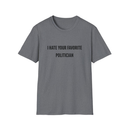 I Hate Your Favorite Politician T-Shirt