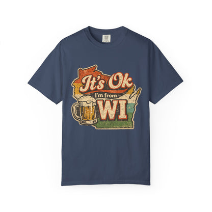 It's Ok I'm From WI T-Shirt