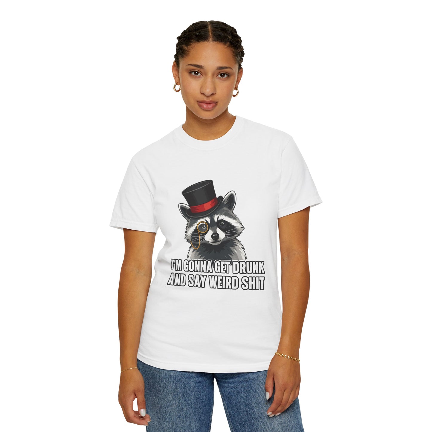 Raccoon Tee — "I’m Gonna Get Drunk and Say Weird Shit" Funny Graphic T-Shirt