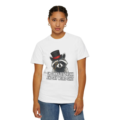 Raccoon Tee — "I’m Gonna Get Drunk and Say Weird Shit" Funny Graphic T-Shirt