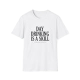 Day Drinking Is a Skill T-Shirt