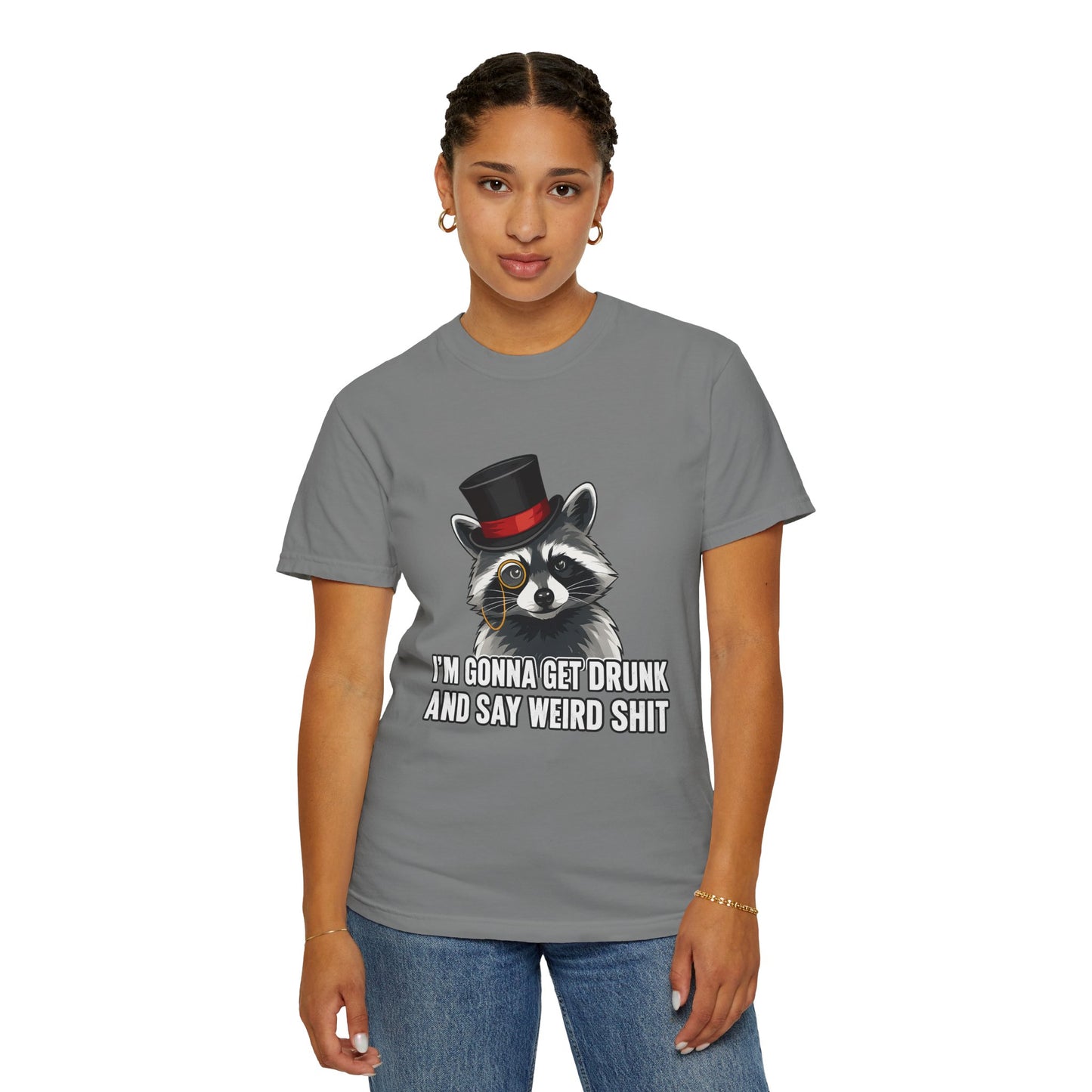 Raccoon Tee — "I’m Gonna Get Drunk and Say Weird Shit" Funny Graphic T-Shirt