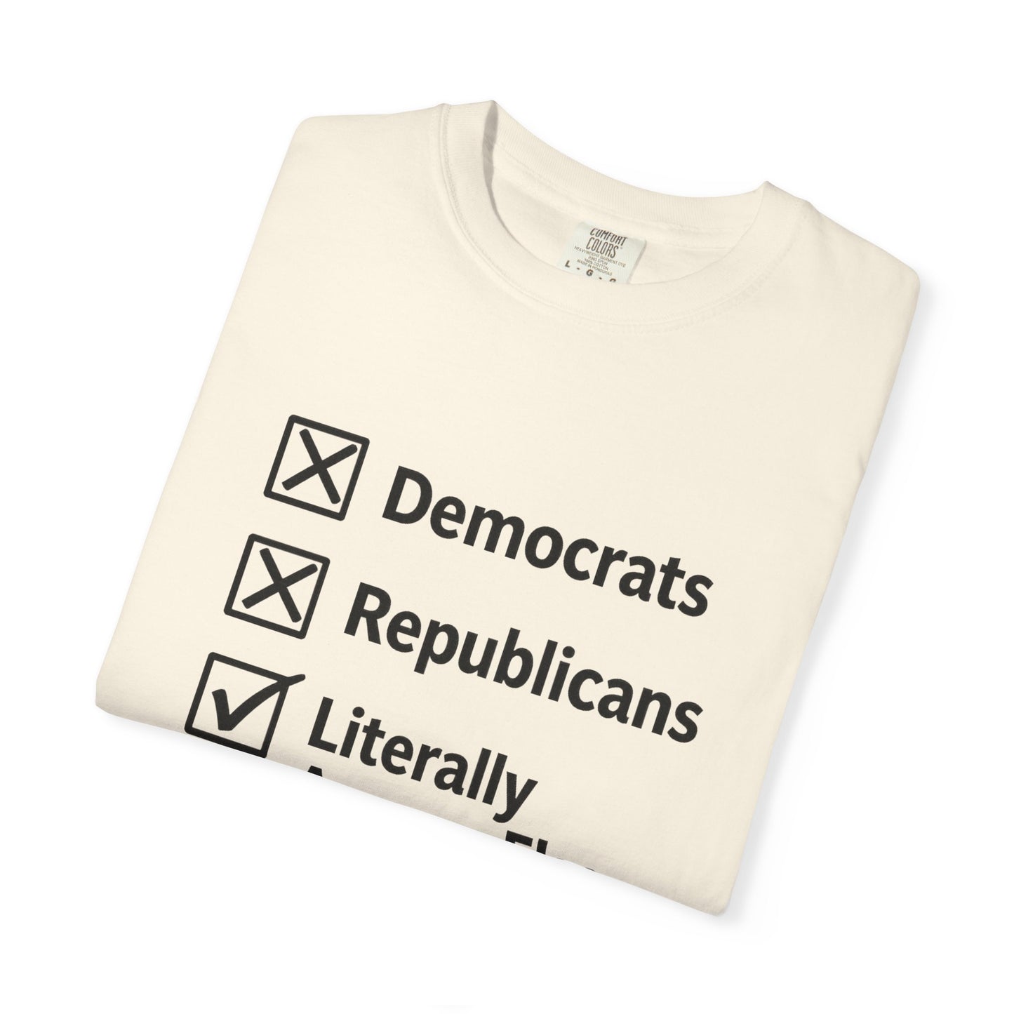 Literally Anyone Else T-Shirt — Anti-Partisan Political Graphic Tee