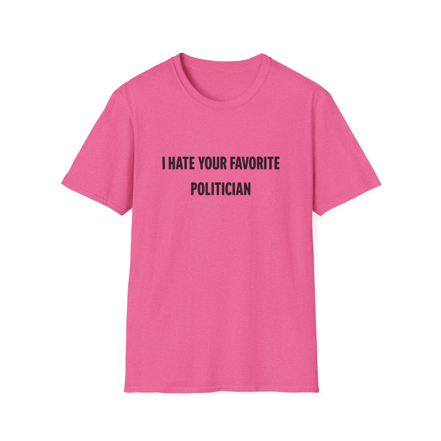 I Hate Your Favorite Politician T-Shirt