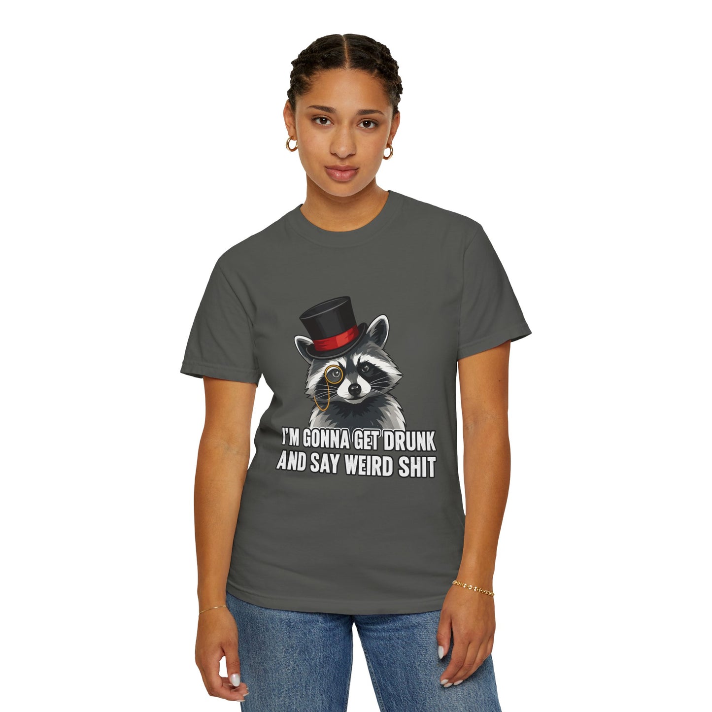Raccoon Tee — "I’m Gonna Get Drunk and Say Weird Shit" Funny Graphic T-Shirt