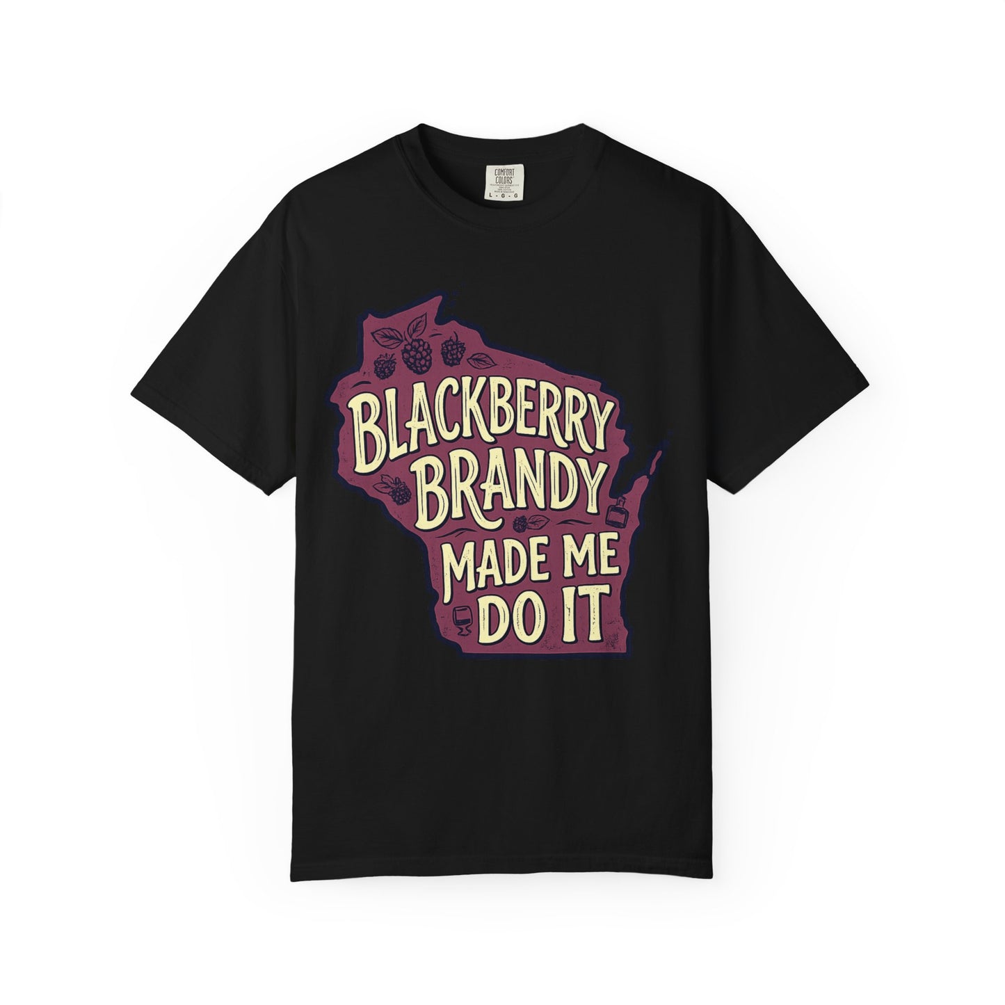 Blackberry Brandy Made Me Do It Shirt - Funny Wisconsin Drinking Tee