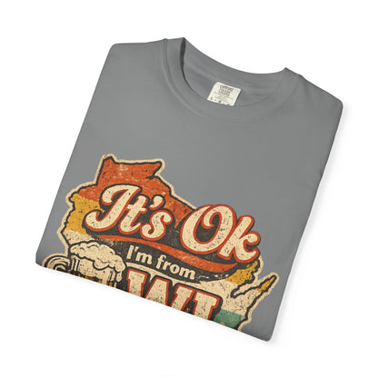 It's Ok I'm From WI T-Shirt