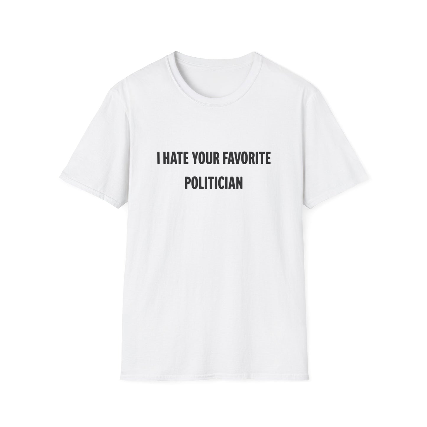 I Hate Your Favorite Politician T-Shirt