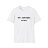I Hate Your Favorite Politician T-Shirt