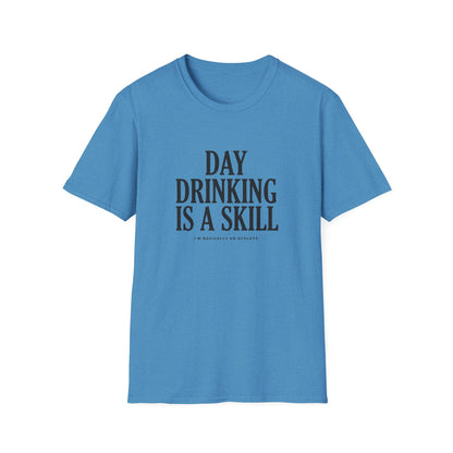 Day Drinking Is a Skill T-Shirt