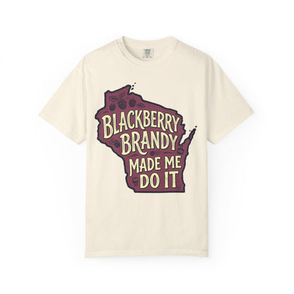 Blackberry Brandy Made Me Do It Shirt - Funny Wisconsin Drinking Tee