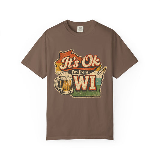 It's Ok I'm From WI T-Shirt