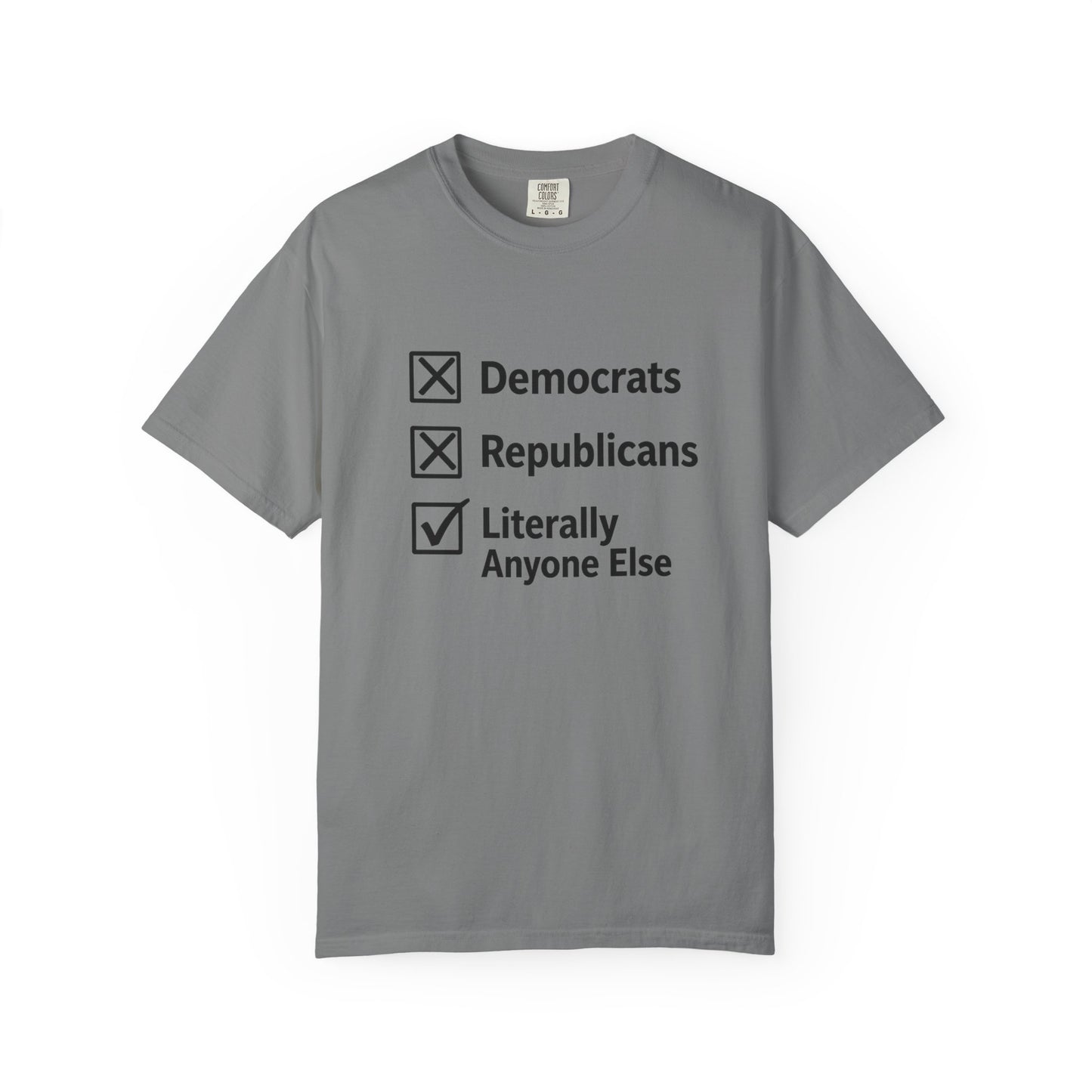 Literally Anyone Else T-Shirt — Anti-Partisan Political Graphic Tee