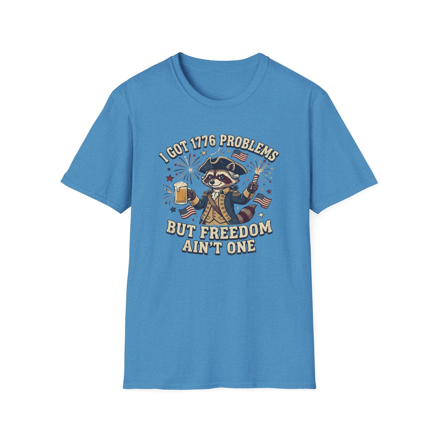 1776 Problems Patriotic T-Shirt — “I Got 1776 Problems But Freedom Ain't One”