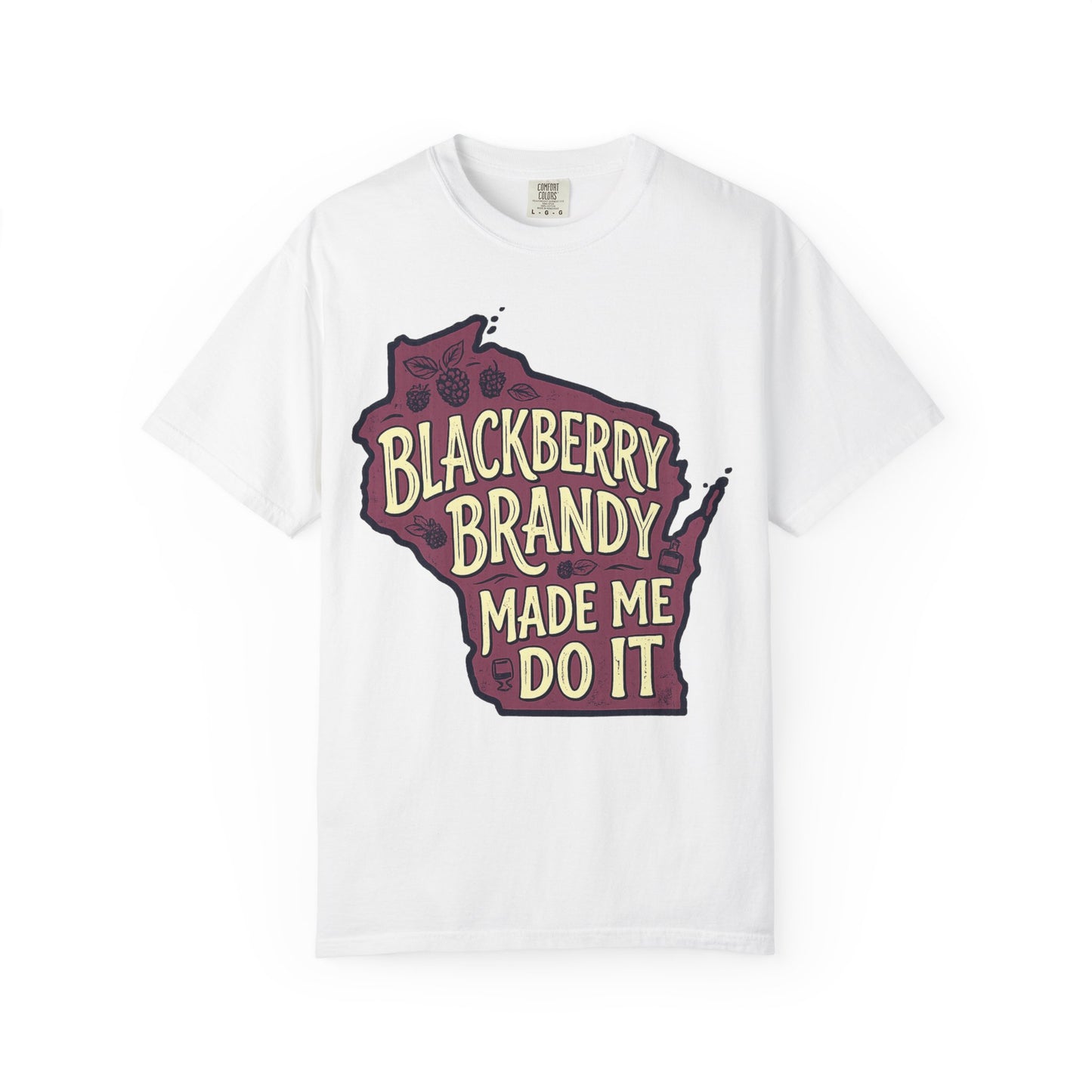 Blackberry Brandy Made Me Do It Shirt - Funny Wisconsin Drinking Tee