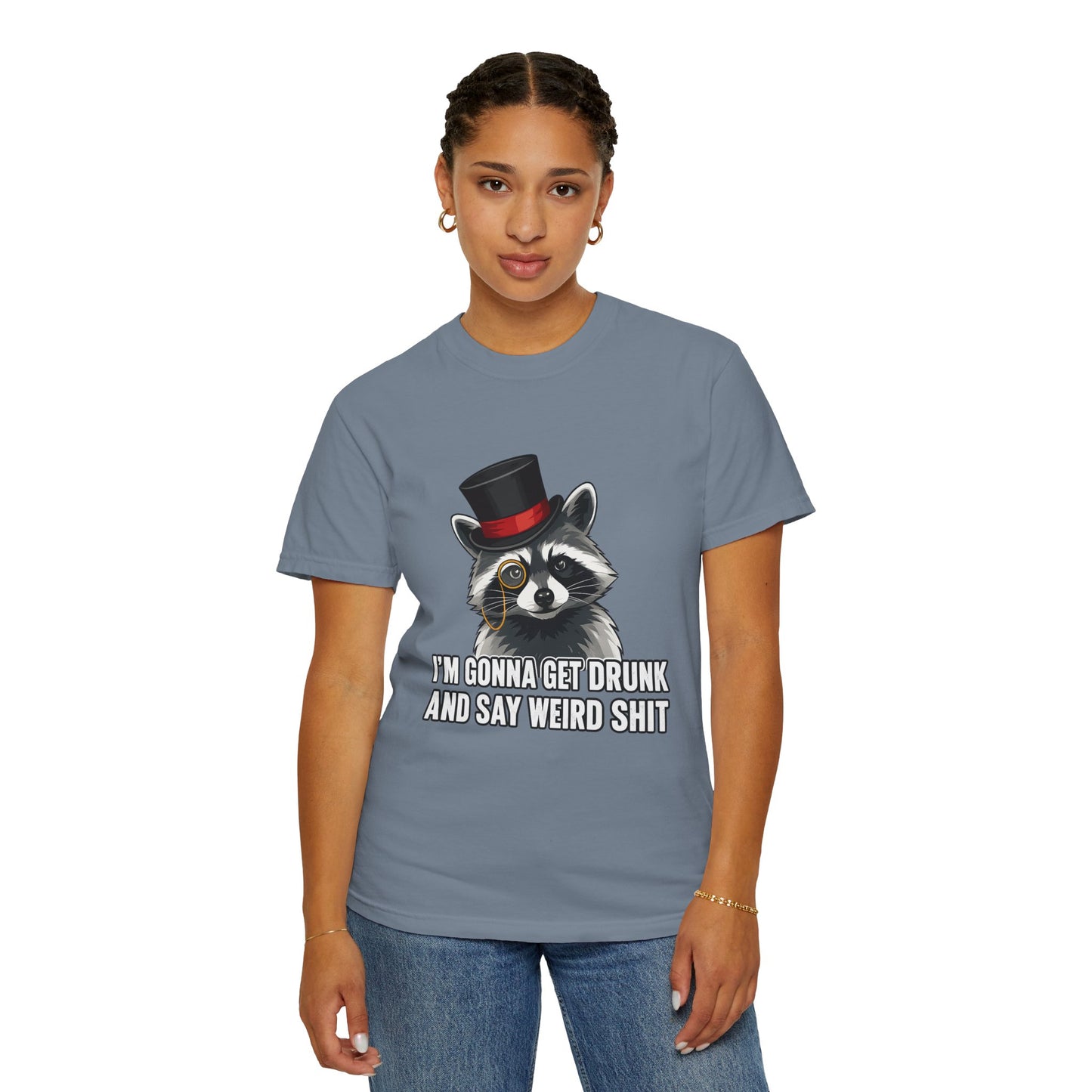 Raccoon Tee — "I’m Gonna Get Drunk and Say Weird Shit" Funny Graphic T-Shirt