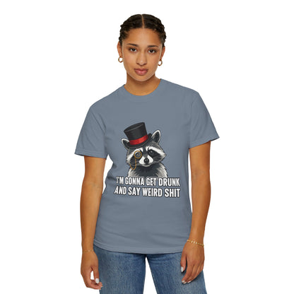Raccoon Tee — "I’m Gonna Get Drunk and Say Weird Shit" Funny Graphic T-Shirt